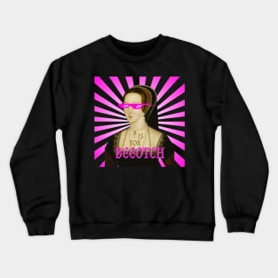 B is for Beeotch, or so Anne's Haters Say Crewneck Sweatshirt